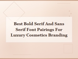 Best Bold Serif and Sans Serif Font Pairings for Luxury Cosmetics Branding