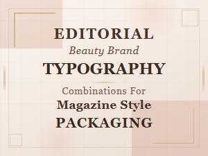Bold Editorial Beauty Fonts for Magazine Style Packaging Typography