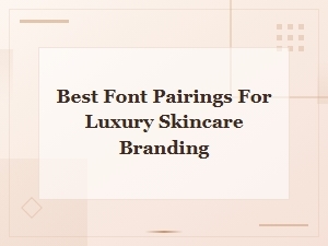 Elegant Font Pairings for Luxury Skincare Brands