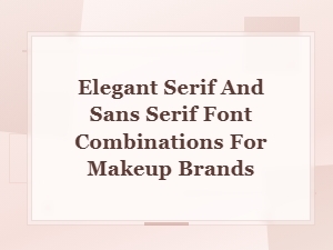 Elegant Serif and Sans Serif Font Pairings for Makeup Brands