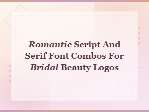 Romantic Script and Serif Font Pairings for Bridal Beauty Logo Design