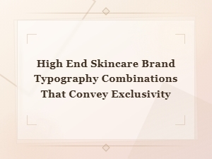 Best Luxury Skincare Font Pairings That Convey Exclusivity