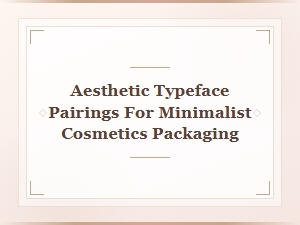 Elegant Typeface Pairings for Minimalist Packaging