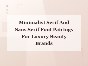 Elegant Font Pairings for Luxury Beauty Brands