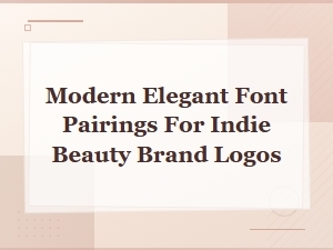 Modern Elegant Font Pairings for Indie Beauty Brand Logos