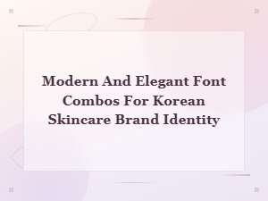 Modern and Elegant Font Combos for Korean Skincare Brand Identity